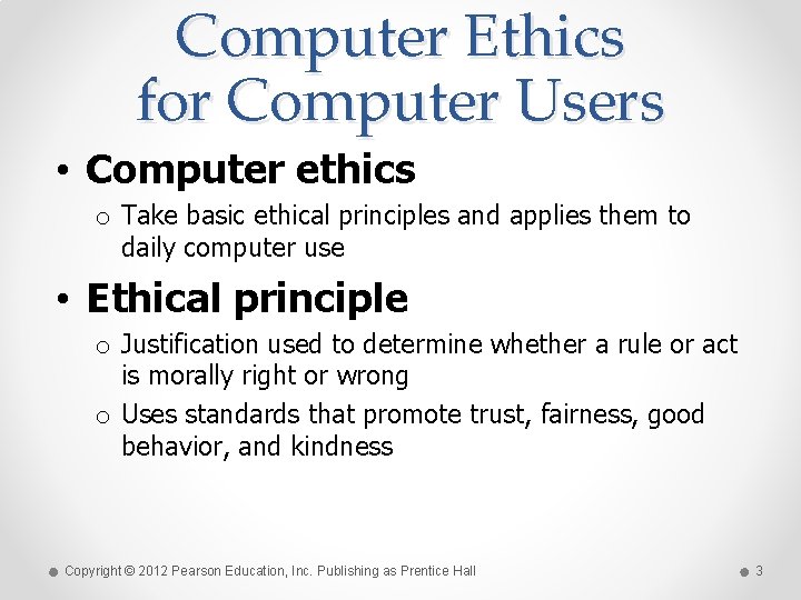 Computer Ethics for Computer Users • Computer ethics o Take basic ethical principles and