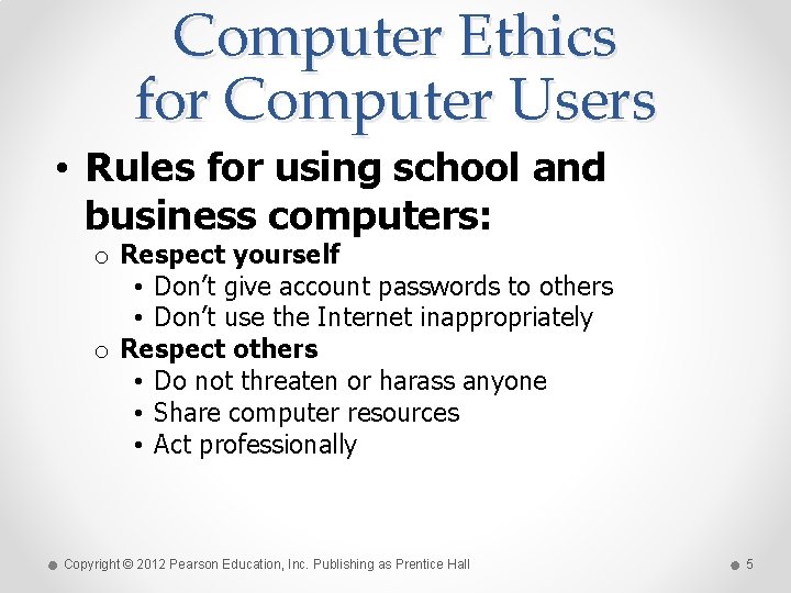 Computer Ethics for Computer Users • Rules for using school and business computers: o