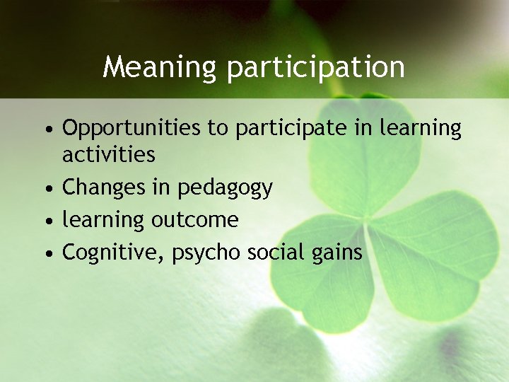 Meaning participation • Opportunities to participate in learning activities • Changes in pedagogy •
