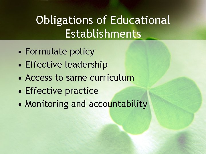 Obligations of Educational Establishments • • • Formulate policy Effective leadership Access to same