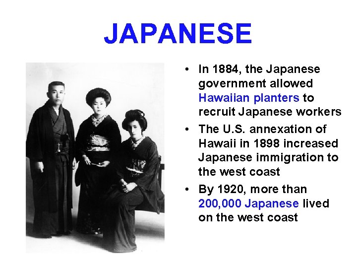 JAPANESE • In 1884, the Japanese government allowed Hawaiian planters to recruit Japanese workers JAPANESE • In 1884, the Japanese government allowed Hawaiian planters to recruit Japanese workers