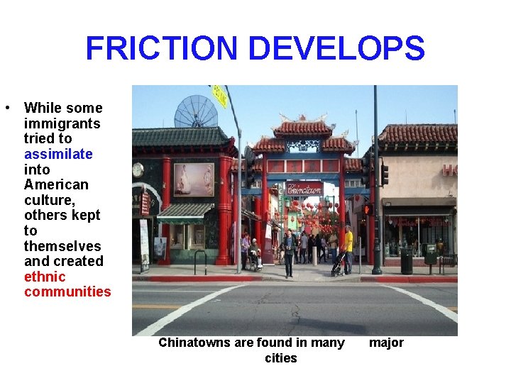 FRICTION DEVELOPS • While some immigrants tried to assimilate into American culture, others kept FRICTION DEVELOPS • While some immigrants tried to assimilate into American culture, others kept