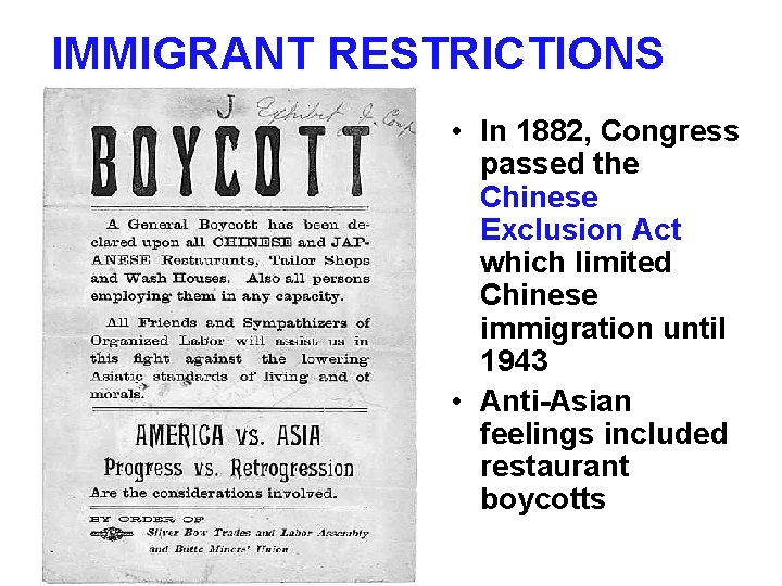 IMMIGRANT RESTRICTIONS • In 1882, Congress passed the Chinese Exclusion Act which limited Chinese IMMIGRANT RESTRICTIONS • In 1882, Congress passed the Chinese Exclusion Act which limited Chinese