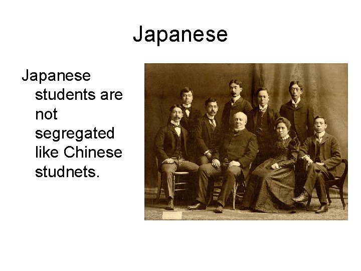 Japanese students are not segregated like Chinese studnets. Japanese students are not segregated like Chinese studnets.