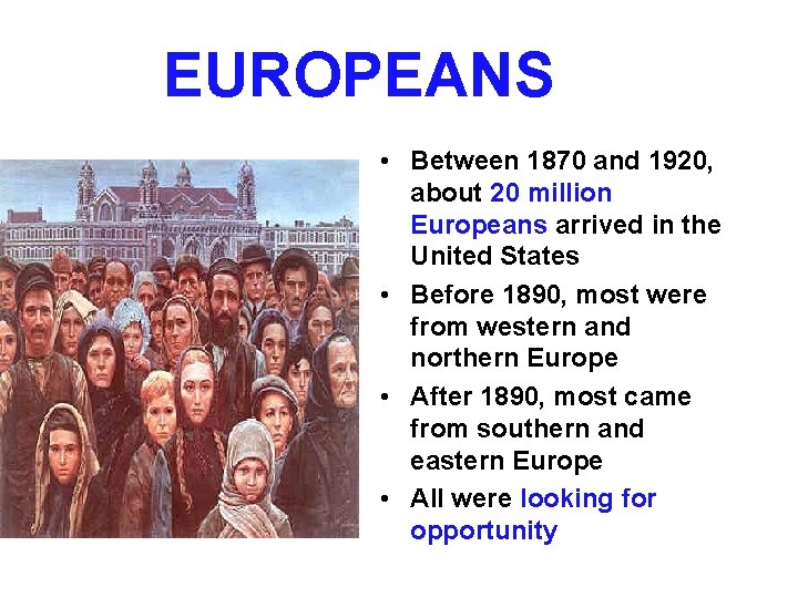 EUROPEANS • Between 1870 and 1920, about 20 million Europeans arrived in the United EUROPEANS • Between 1870 and 1920, about 20 million Europeans arrived in the United