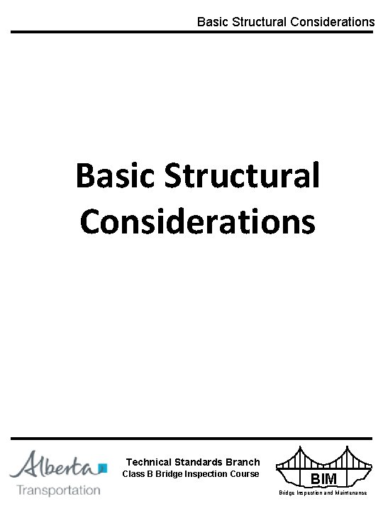 Basic Structural Considerations Technical Standards Branch INFRASTRUCTURE AND TRANSPORTATION Class B Bridge Inspection Course