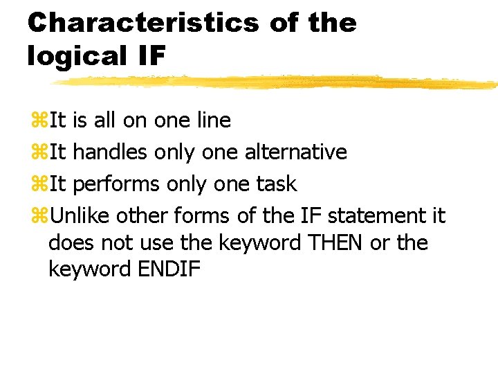 Characteristics of the logical IF z. It is all on one line z. It