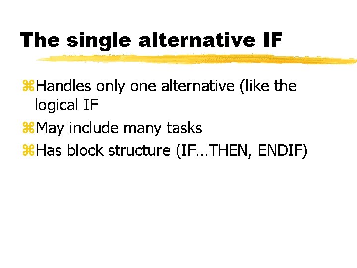 The single alternative IF z. Handles only one alternative (like the logical IF z.
