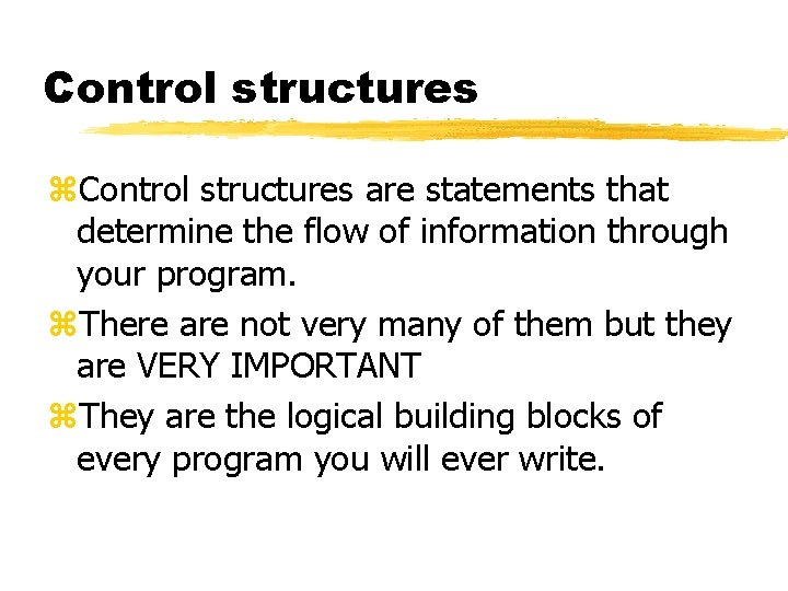 Control structures z. Control structures are statements that determine the flow of information through