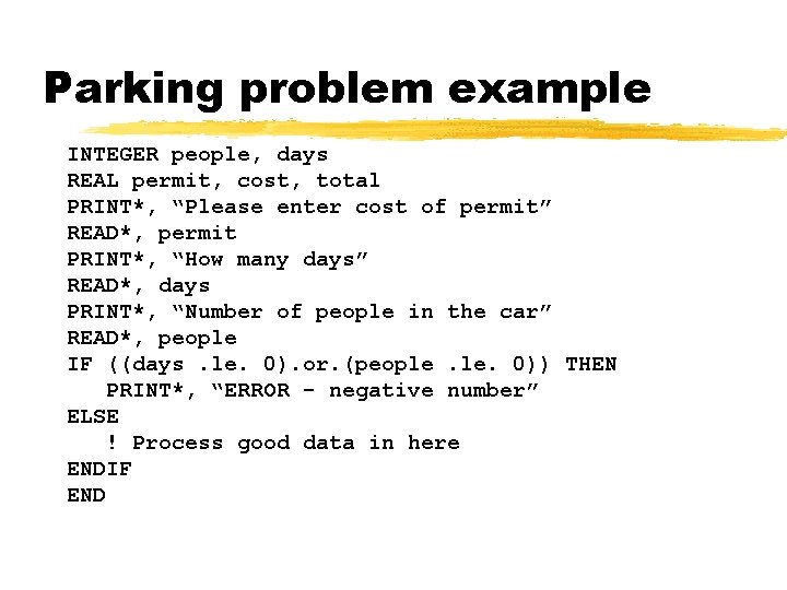 Parking problem example INTEGER people, days REAL permit, cost, total PRINT*, “Please enter cost