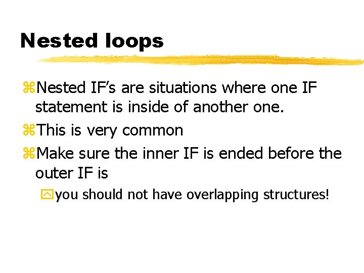 Nested loops z. Nested IF’s are situations where one IF statement is inside of