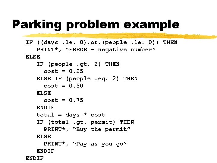 Parking problem example IF ((days. le. 0). or. (people. 0)) THEN PRINT*, “ERROR -
