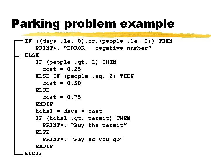 Parking problem example IF ((days. le. 0). or. (people. 0)) THEN PRINT*, “ERROR -