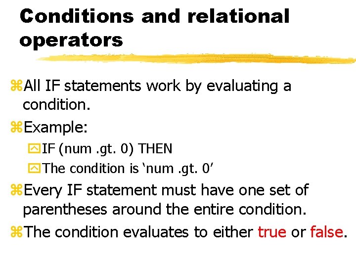 Conditions and relational operators z. All IF statements work by evaluating a condition. z.