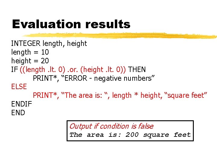 Evaluation results INTEGER length, height length = 10 height = 20 IF ((length. lt.