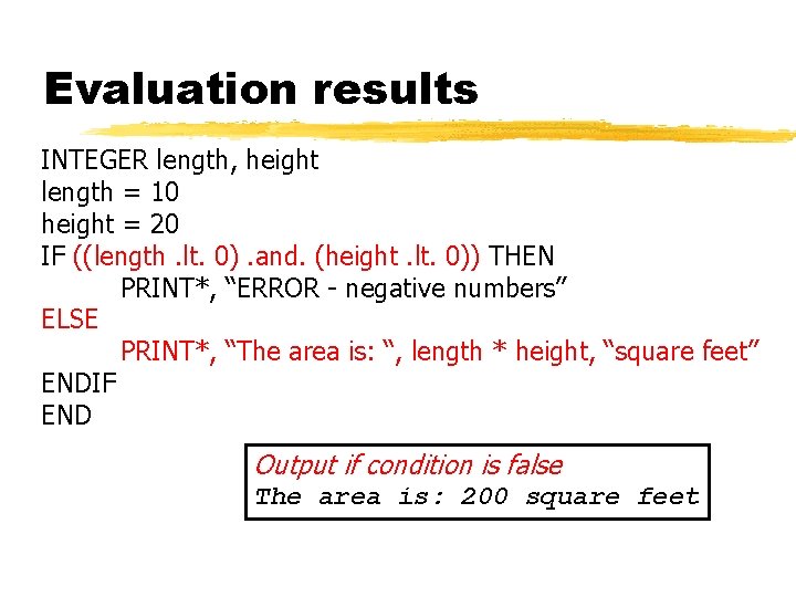 Evaluation results INTEGER length, height length = 10 height = 20 IF ((length. lt.