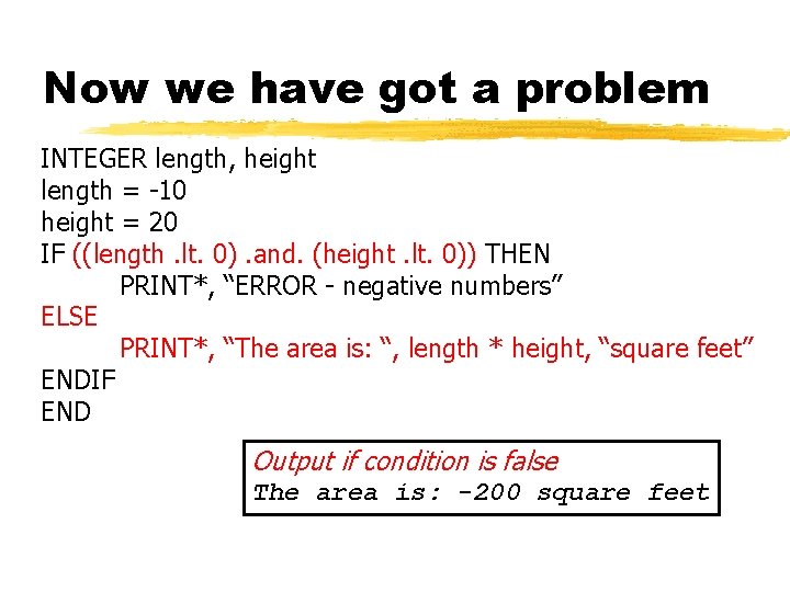 Now we have got a problem INTEGER length, height length = -10 height =