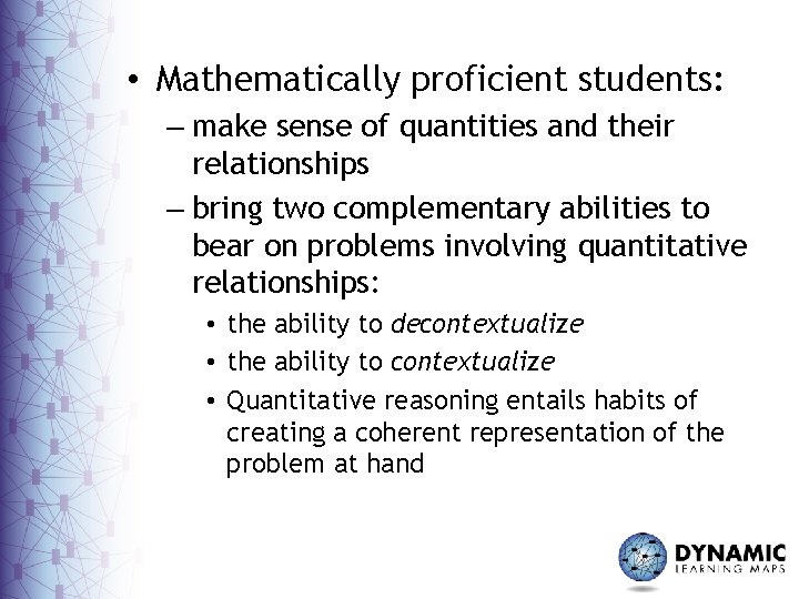  • Mathematically proficient students: – make sense of quantities and their relationships –