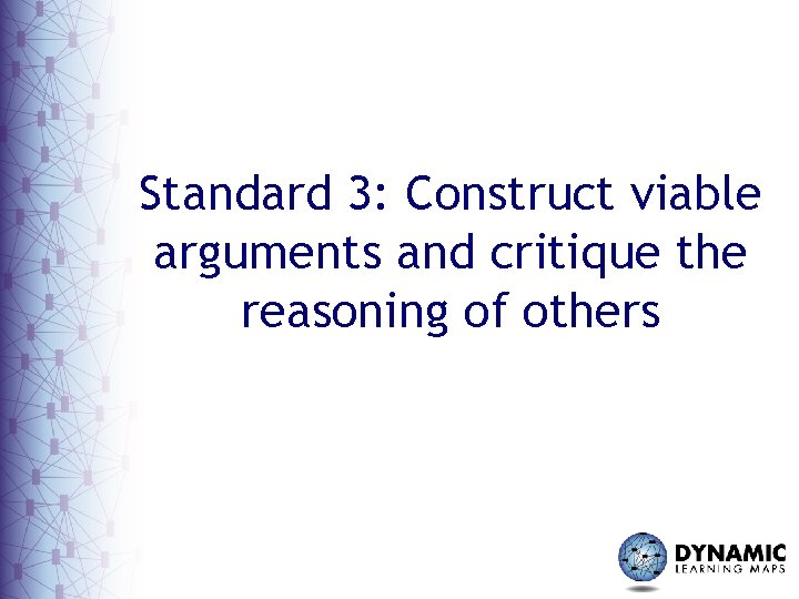 Standard 3: Construct viable arguments and critique the reasoning of others 