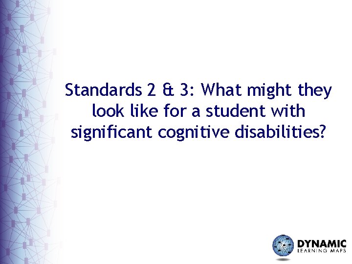 Standards 2 & 3: What might they look like for a student with significant