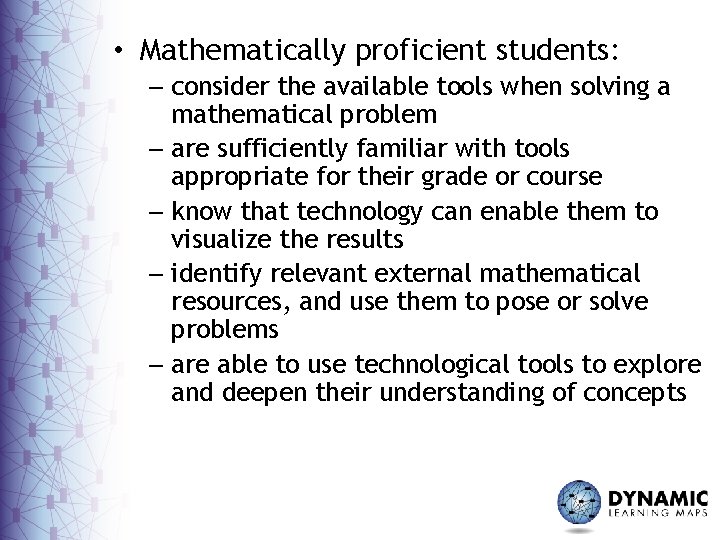  • Mathematically proficient students: – consider the available tools when solving a mathematical