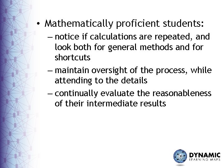  • Mathematically proficient students: – notice if calculations are repeated, and look both