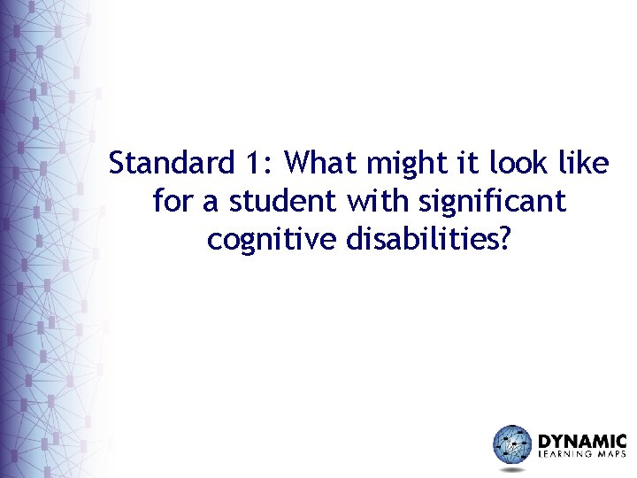 Standard 1: What might it look like for a student with significant cognitive disabilities?