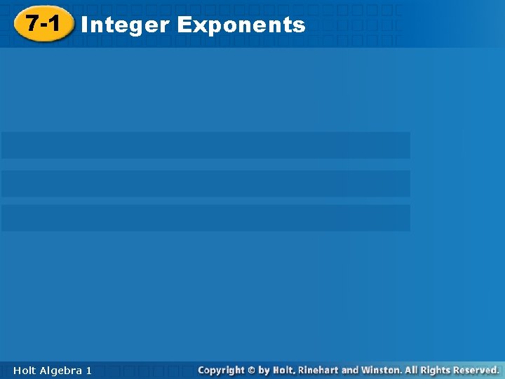 7 -1 Integer. Exponents Holt Algebra 11 