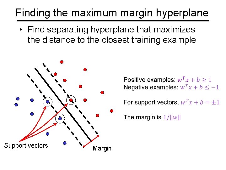 Finding the maximum margin hyperplane • Find separating hyperplane that maximizes the distance to