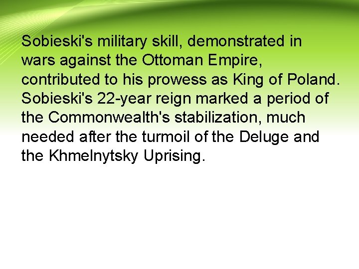 Sobieski's military skill, demonstrated in wars against the Ottoman Empire, contributed to his prowess