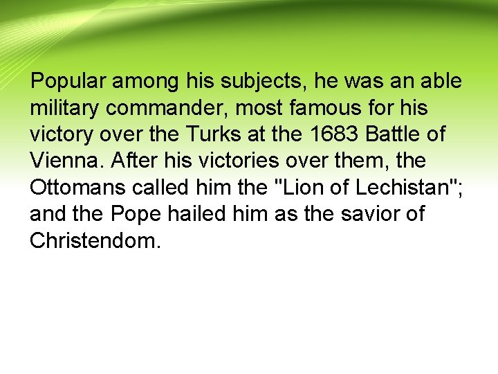 Popular among his subjects, he was an able military commander, most famous for his