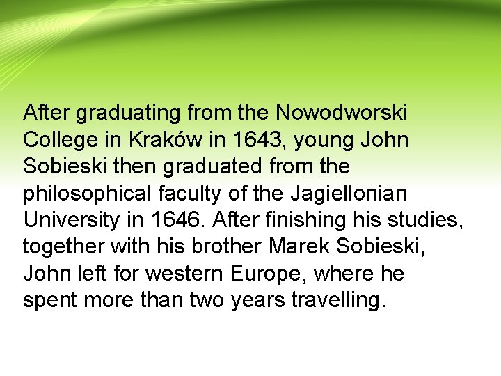 After graduating from the Nowodworski College in Kraków in 1643, young John Sobieski then