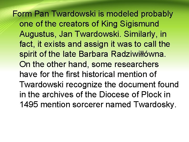 Form Pan Twardowski is modeled probably one of the creators of King Sigismund Augustus,