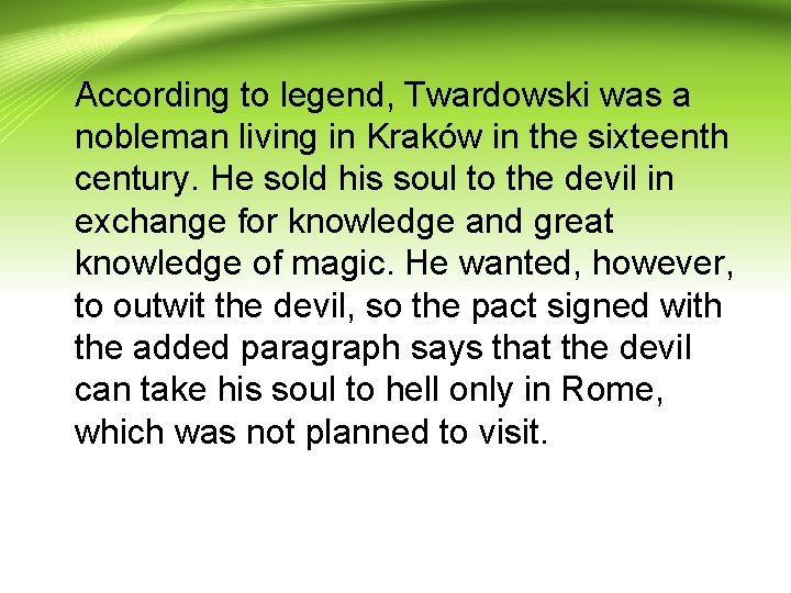 According to legend, Twardowski was a nobleman living in Kraków in the sixteenth century.