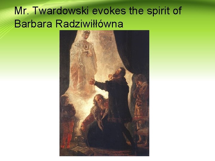 Mr. Twardowski evokes the spirit of Barbara Radziwiłłówna 