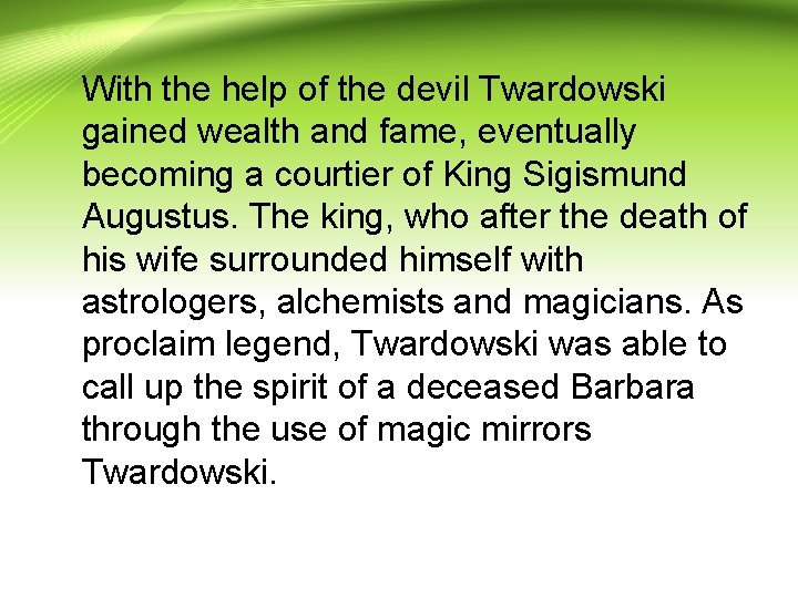 With the help of the devil Twardowski gained wealth and fame, eventually becoming a