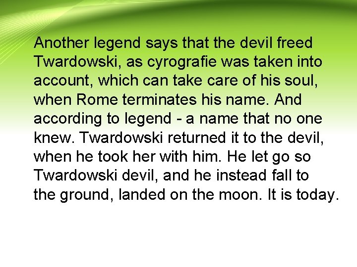 Another legend says that the devil freed Twardowski, as cyrografie was taken into account,