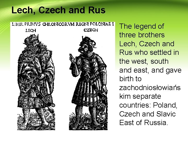 Lech, Czech and Rus The legend of three brothers Lech, Czech and Rus who