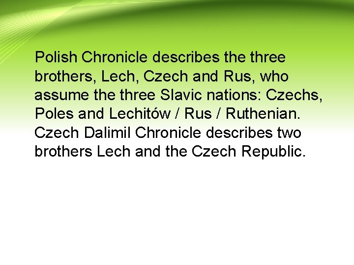 Polish Chronicle describes the three brothers, Lech, Czech and Rus, who assume three Slavic
