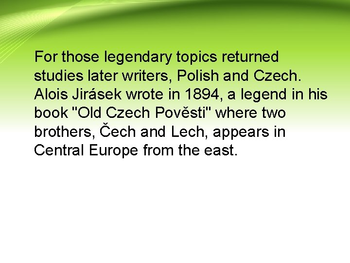 For those legendary topics returned studies later writers, Polish and Czech. Alois Jirásek wrote