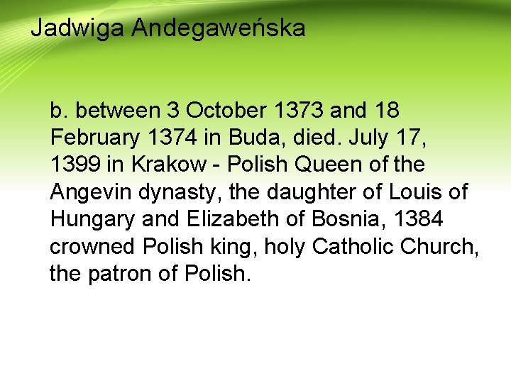 Jadwiga Andegaweńska b. between 3 October 1373 and 18 February 1374 in Buda, died.