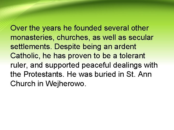 Over the years he founded several other monasteries, churches, as well as secular settlements.