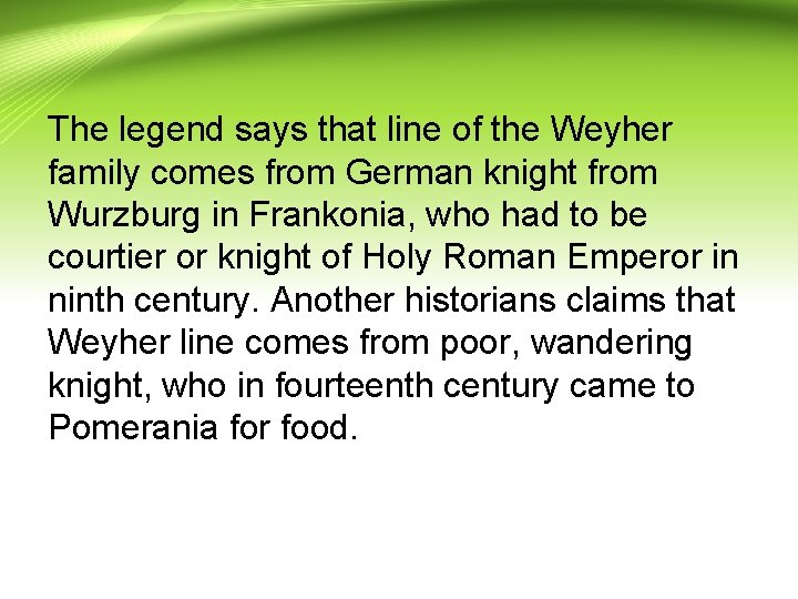 The legend says that line of the Weyher family comes from German knight from