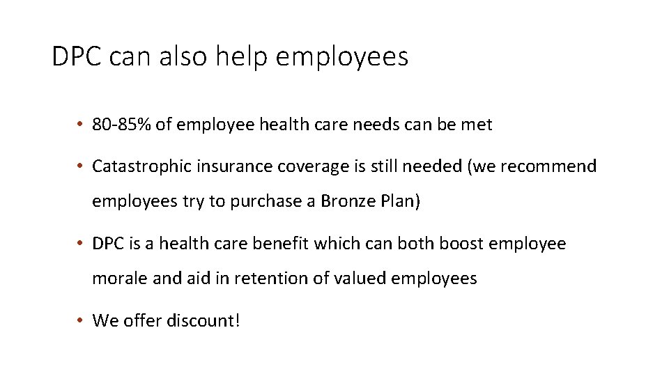 DPC can also help employees • 80 -85% of employee health care needs can