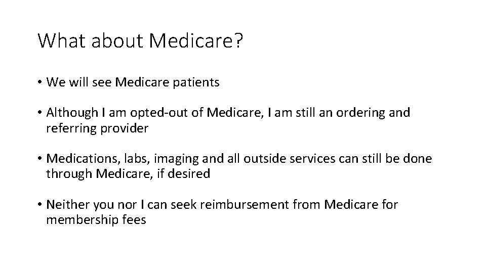 What about Medicare? • We will see Medicare patients • Although I am opted-out