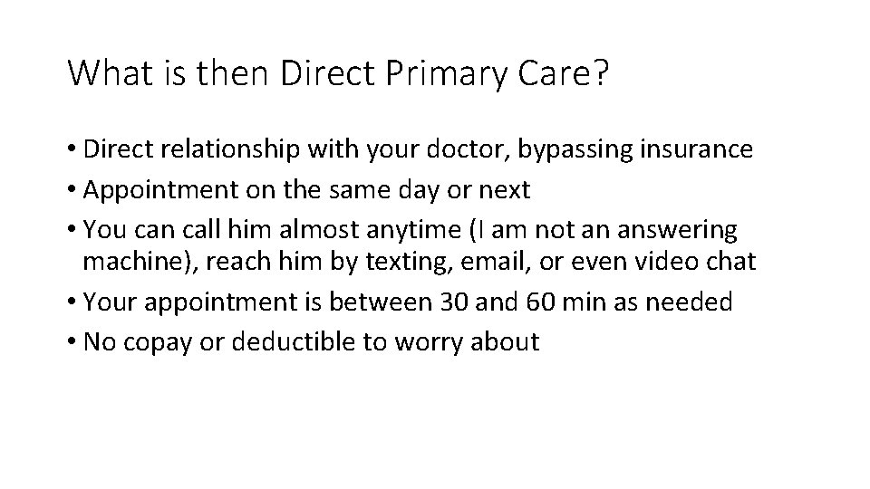 What is then Direct Primary Care? • Direct relationship with your doctor, bypassing insurance