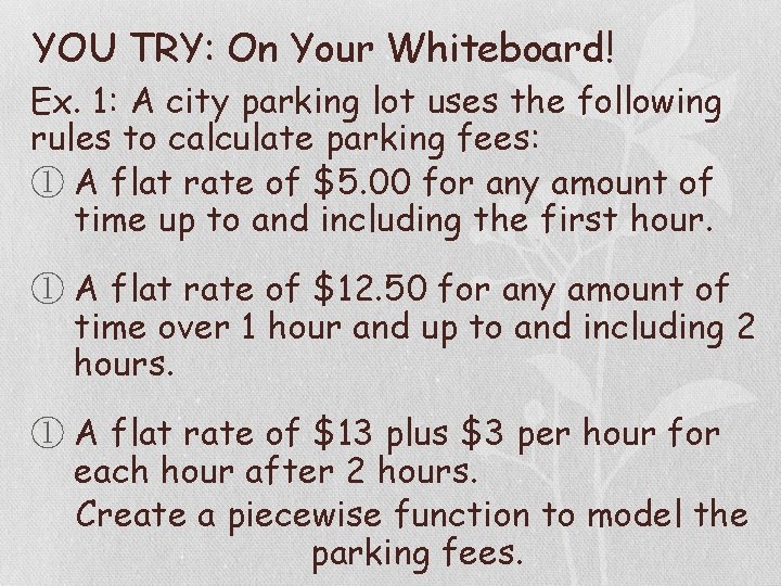 YOU TRY: On Your Whiteboard! Ex. 1: A city parking lot uses the following YOU TRY: On Your Whiteboard! Ex. 1: A city parking lot uses the following