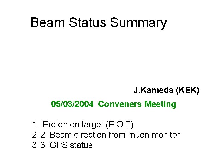 Beam Status Summary J. Kameda (KEK) 05/03/2004 Conveners Meeting 1. Proton on target (P.