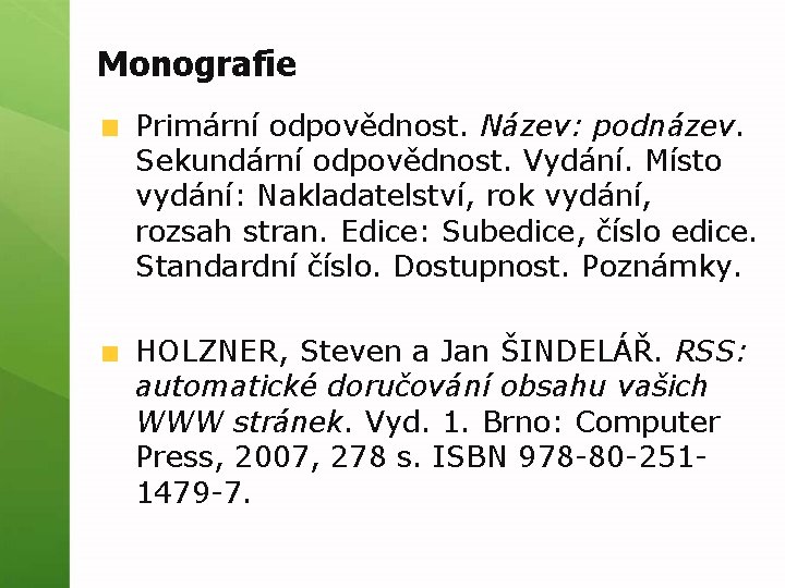 Monografie Primární odpovědnost. Název: podnázev. Sekundární odpovědnost. Vydání. Místo vydání: Nakladatelství, rok vydání, rozsah