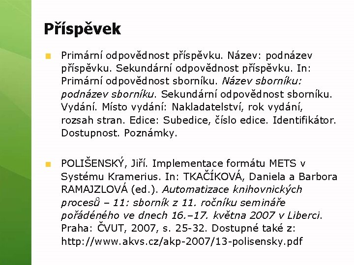 Příspěvek Primární odpovědnost příspěvku. Název: podnázev příspěvku. Sekundární odpovědnost příspěvku. In: Primární odpovědnost sborníku.